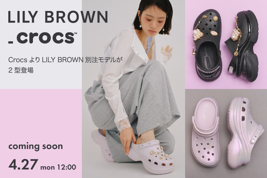 LILY BROWN_Crocs CrocsよりLILY BROWN別注モデルが2型登場 coming soon 4.27 mon 12:00